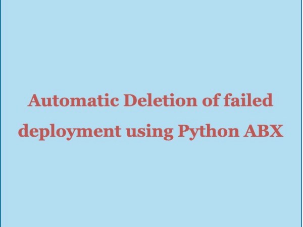 How to perform automatic deletion of failed deployment in VRA 8 using Python ABX&nbsp;action